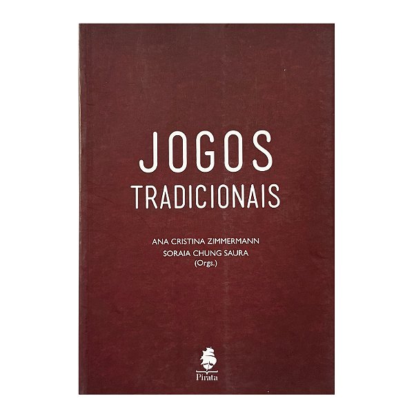 Jogos Tradicionais - Ana Cristina Zimmermann/Soraia Chung Saura (orgs.)