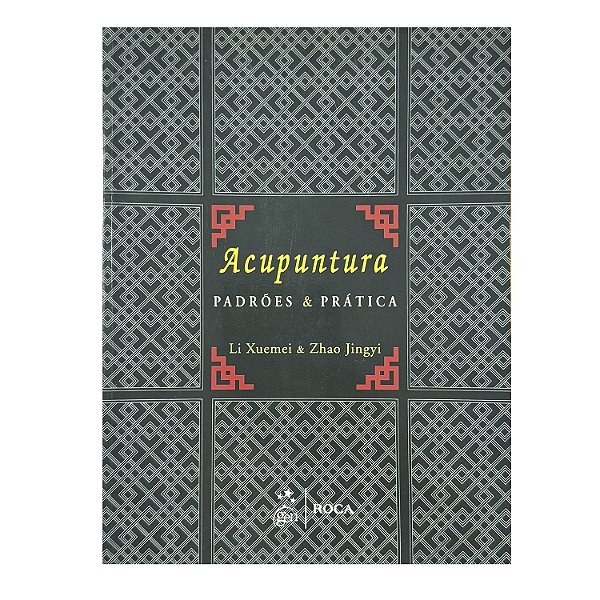 Acupuntura: Padrões & Prática - Li Xuemei/Zhao Jingyi