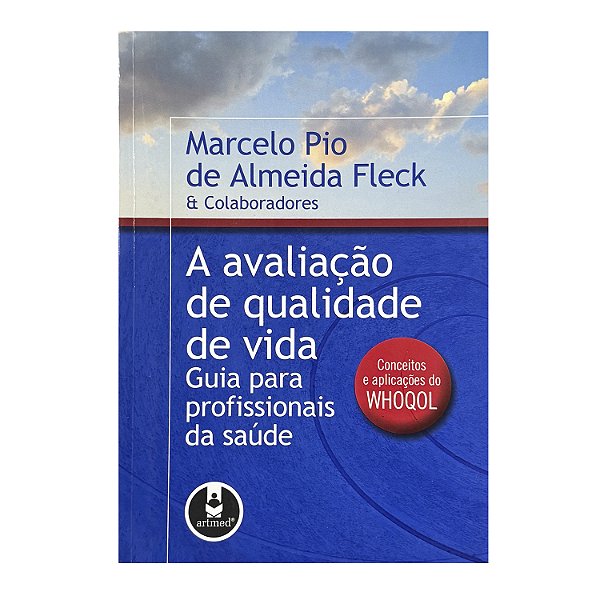 A Avaliação De Qualidade De Vida - Marcelo Pio De Almeida Fleck