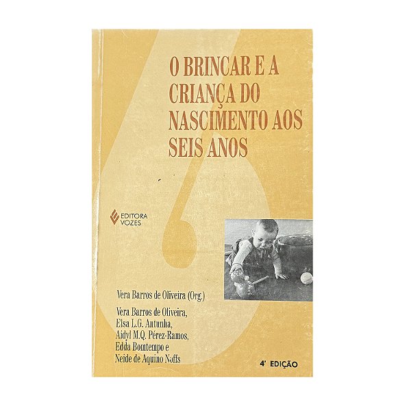 O Brincar E A Criança Do Nascimento Aos Seis Anos - Vera Barros De Oliveira (org.)