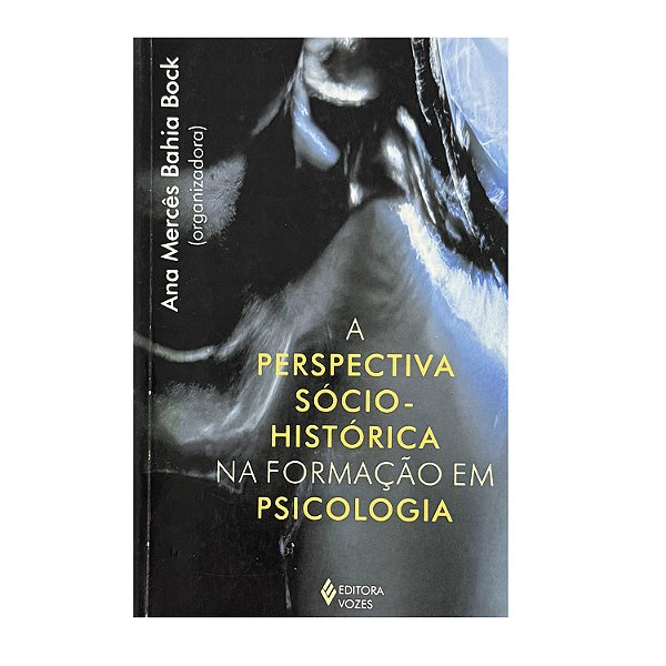 A Perspectiva Sócio-Histórica Na Formação Em Psicologia - Ana Mercês Bahia Bock (org.)
