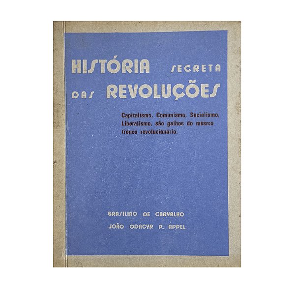 História Secreta Das Revoluções - Brasilino De Carvalho/João Odacyr P. Appel