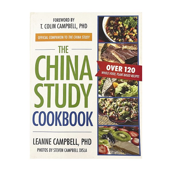 The China Study: Cookbook - Leanne Campbell, PHD