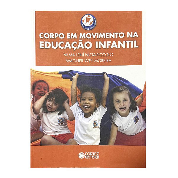 Corpo Em Movimento Na Educação Infantil - Vilma Lení Nista-Piccolo/Wagner Wey Moreira