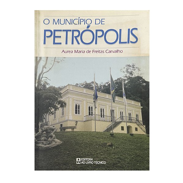 O Município De Petrópolis - Aurea Maria De Freitas Carvalho