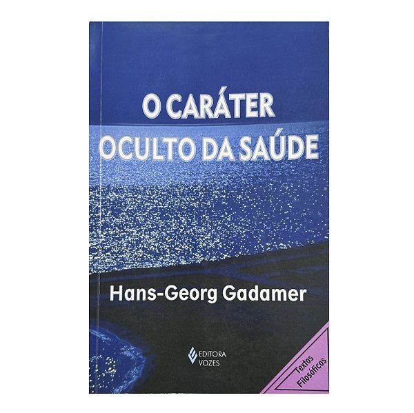 O Caráter Oculto Da Saúde - Hans-Georg Gadamer