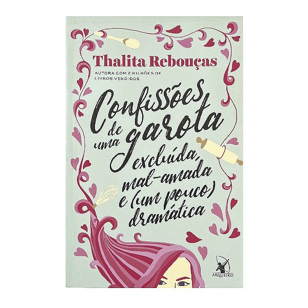 Confissões De Uma Garota Excluída, Mal-Amada E (Um Pouco) Dramática - Thalita Rebouças