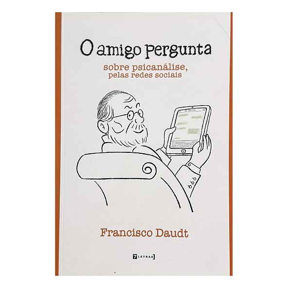 O Amigo Pergunta Sobre Psicanálise, Pelas Redes Sociais - Francisco Daudt
