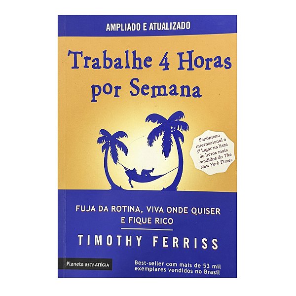 Trabalhe 4 Horas Por Semana - Timothy Ferriss