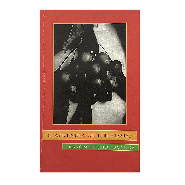 O Aprendiz De Liberdade - Francisco Daudt Da Veiga