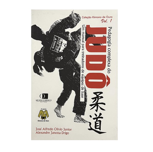Pedagogia Complexa Do Judô - Volume 1 - José Alfredo Olivio Junior/Alexandre Janotta Drigo