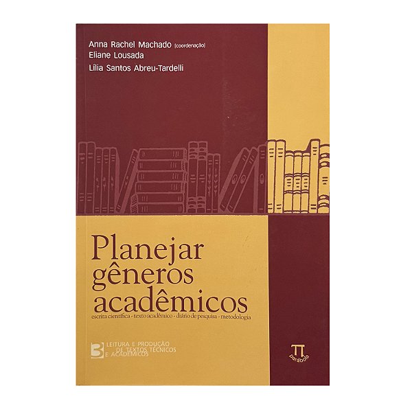 Planejar Gêneros Acadêmicos - Anna Rachel Machado/Eliane Lousada/Lília Santos Abreu-Tardelli