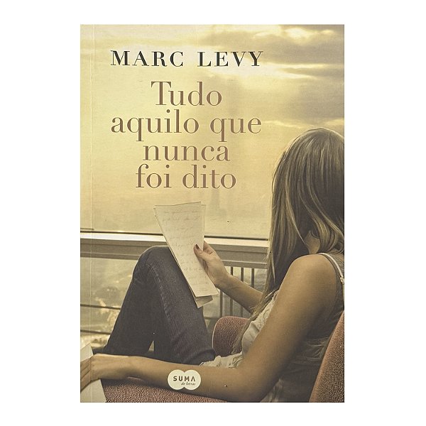 Tudo Aquilo Que Nunca Foi Dito - Marc Levy