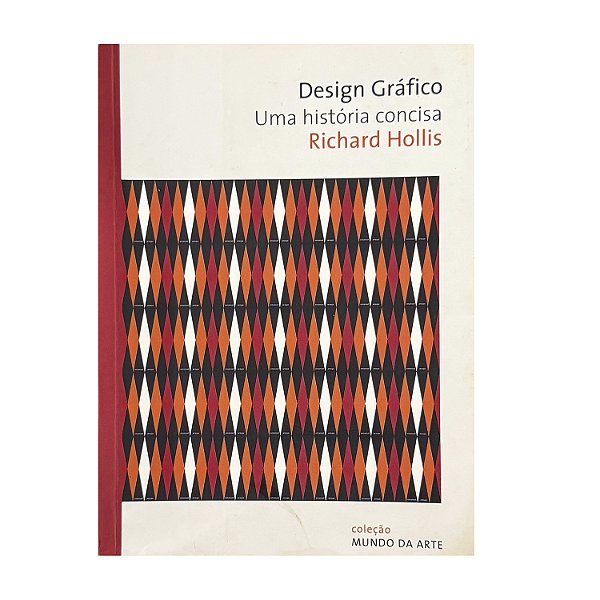 Design Gráfico: Uma História Concisa - Richard Hollis