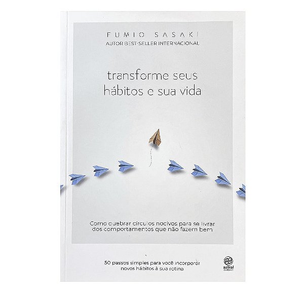 Transforme Seus Hábitos e Sua Vida - Fumio Sasaki