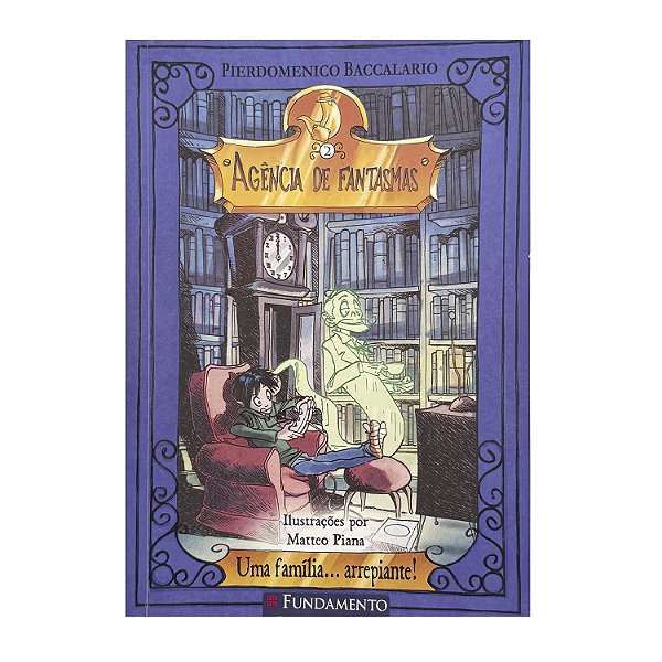 Agência De Fantasmas: Uma Família Arrepiante! - Livro 2 - Pierdomenico Baccalario
