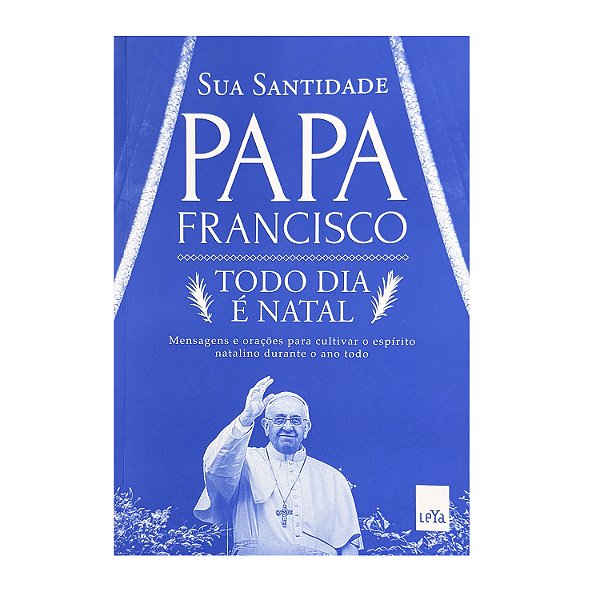 Todo Dia É Natal - Papa Francisco