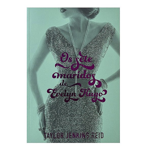 Os Sete Maridos De Evelyn Hugo - Taylor Jenkins Reid
