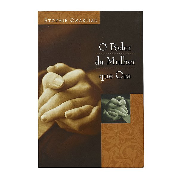 O Poder Da Mulher Que Ora - Stormie Omartian