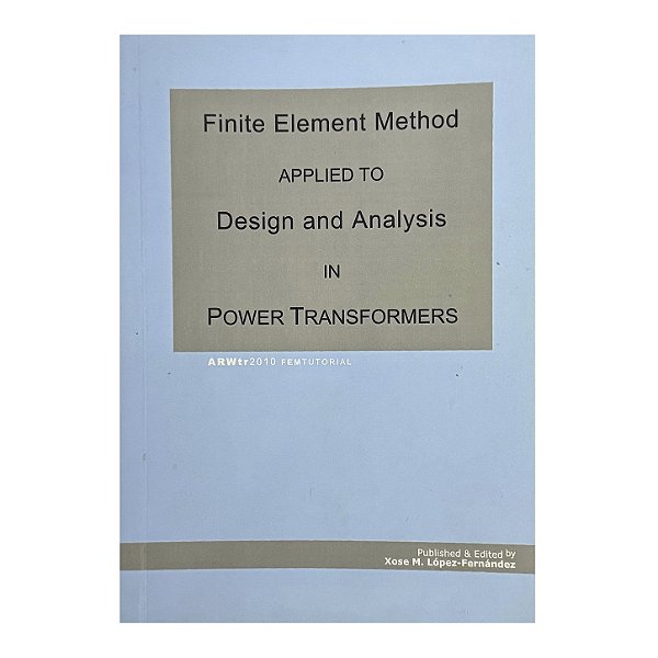 Finite Element Method Applied To Design And Analysis In Power Transformers - Xose M. López-Fernández