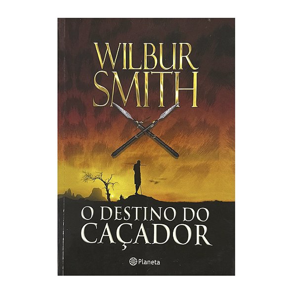 O Destino Do Caçador - Wilbur Smith