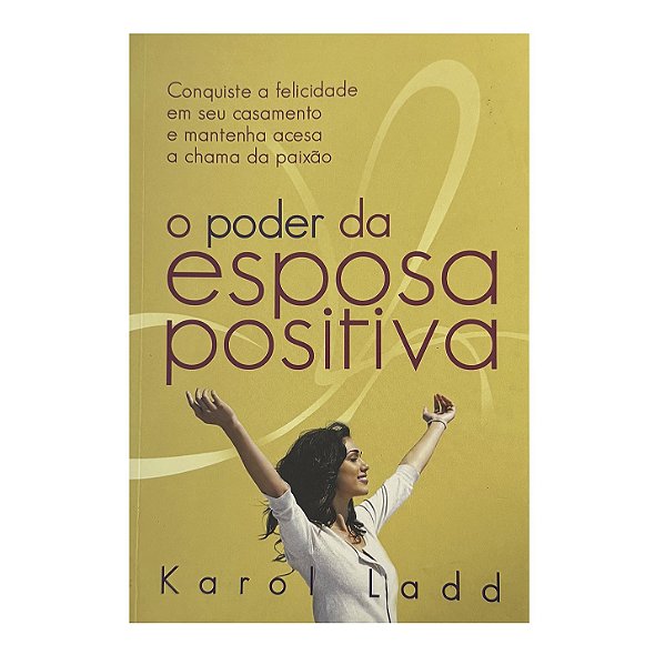 O Poder Da Esposa Positiva - Karol Ladd