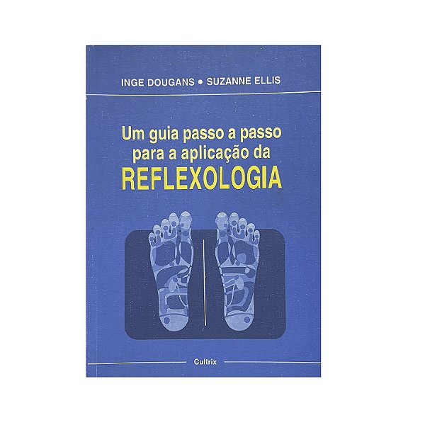 Um Guia Passo A Passo Para A Aplicação Da Reflexologia - Inge Dougans/Suzanne Ellis
