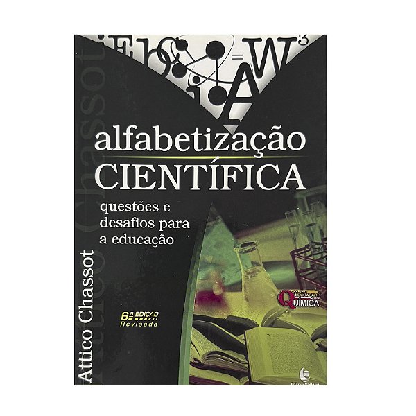 Alfabetização Científica: Questões E Desafios Para A Educação - Attico Chassot