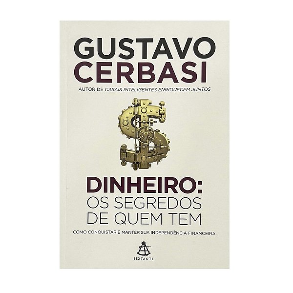 Dinheiro: Os Segredos De Quem Tem - Gustavo Cerbasi