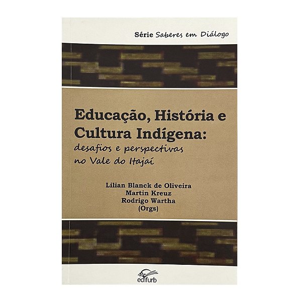 Educação, História E Cultura Indígena - Lilian Blanck De Oliveira/Martin Kreuz/Rodrigo Wartha