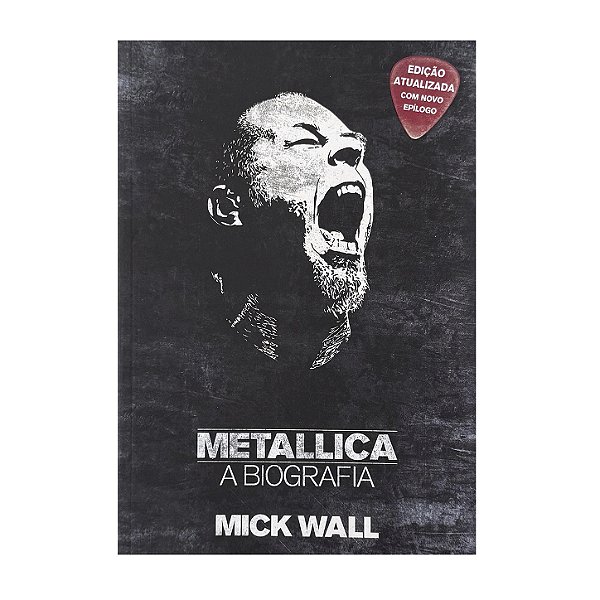 Metallica: A Biografia - Mick Wall