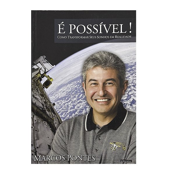 É Possível!: Como Transformar Seus Sonhos Em Realidade - Marcos Pontes
