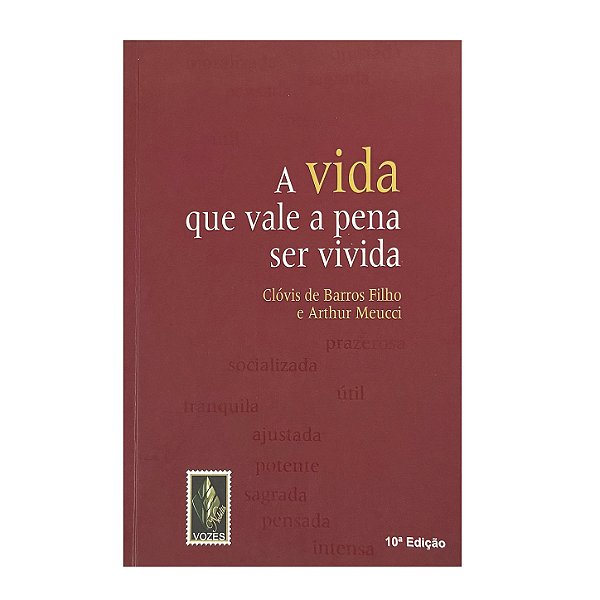A Vida Que Vale A Pena Ser Vivida - Clóvis De Barros Filho/Arthur Meucci