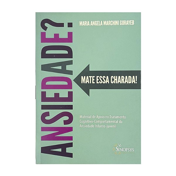 Ansiedade? Mate Essa Charada! - Maria Angela Marchini Gorayeb