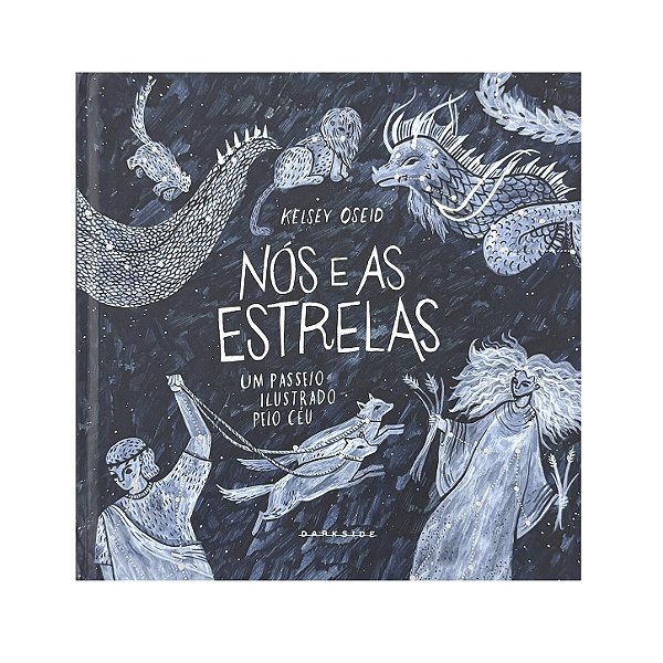 Nós E As Estrelas: Um Passeio Ilustrado Pelo Céu - Kelsey Oseid