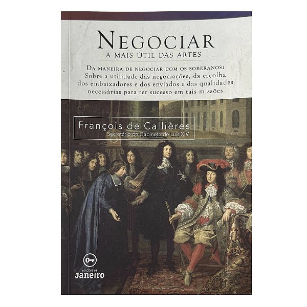 Negociar: A Mais Útil Das Artes - François De Callières