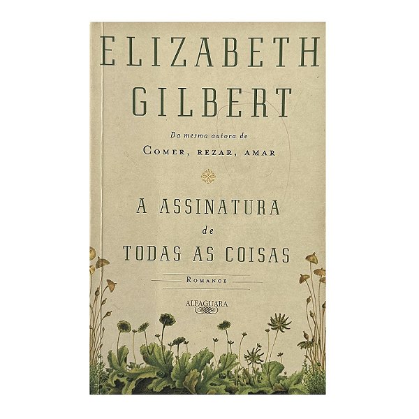 A Assinatura De Todas As Coisas - Elizaberth Gilbert