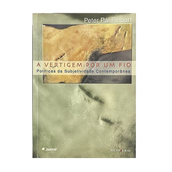 A Vertigem Por Um Fio - Peter Pál Pelbart