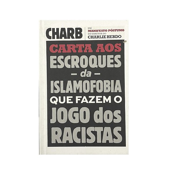 Carta Aos Escroques Da Islamofobia Que Fazem O Jogo Dos Racistas - Stéphane Charbonnier