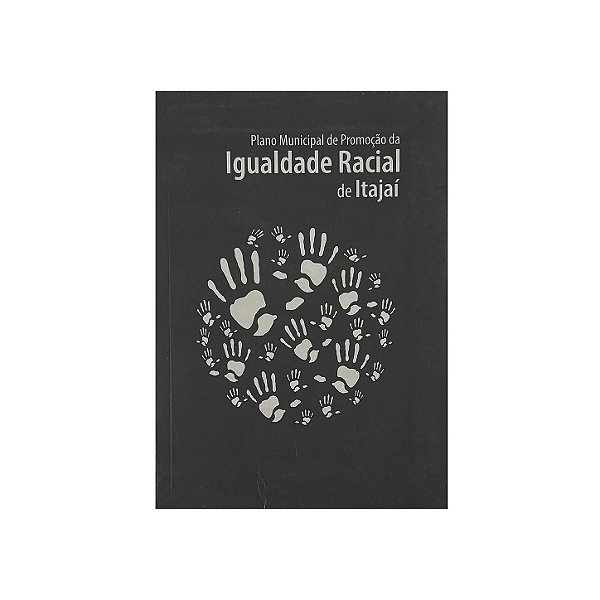 Plano Municipal De Promoção Da Igualdade Racial De Itajaí - Graziela Cristina (org.)