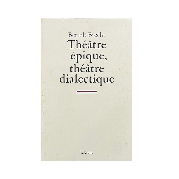 Théâtre Épique, Théâtre Dialectique - Bertolt Brecht