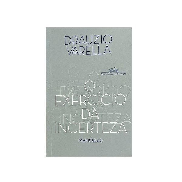 O Exercício Da Incerteza: Memórias - Drauzio Varella
