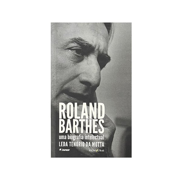Roland Barthes: Uma Biografia Intelectual - Leda Tenório Da Mota