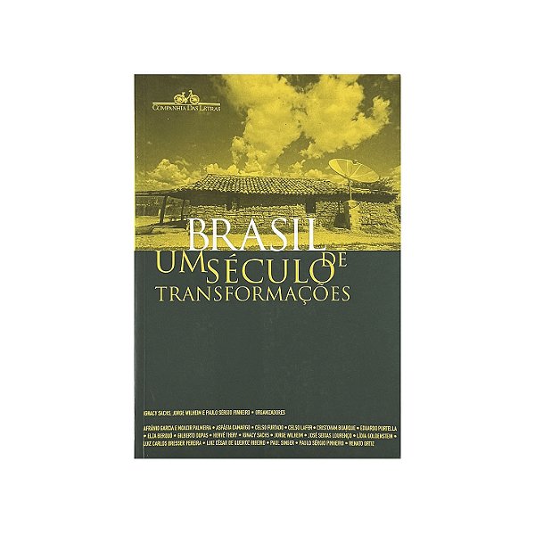 Brasil: Um Século De Transformações - Ignacy Sachs/Jorge Wilheim/Paulo Sérgio Pinheiro