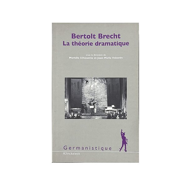 Bertolt Brecht: La Théorie Dramatique - Marielle Silhouette/Jean-Marie Valentin