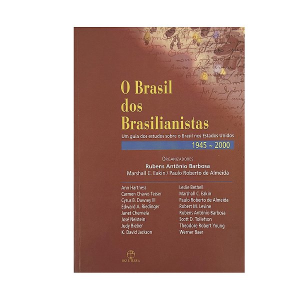 O Brasil Dos Brasilianistas 1945-2000 - Rubens Antônio Barbosa/Marshall C. Eakin/Paulo Roberto De Almeida