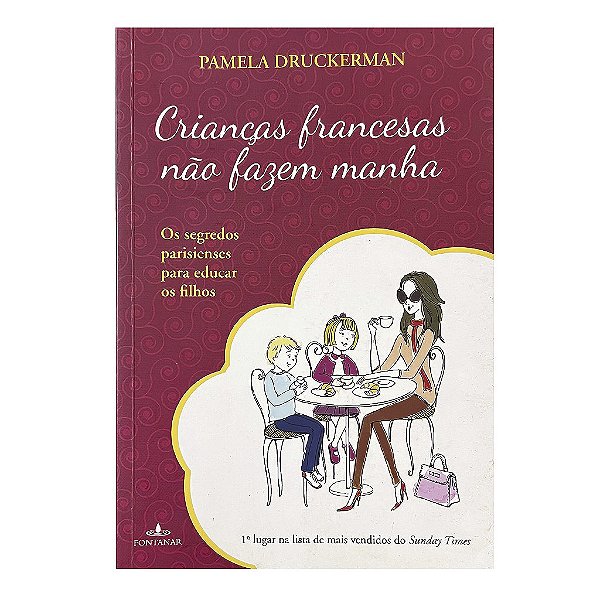 Crianças Francesas Não Fazem Manha - Pamela Druckerman