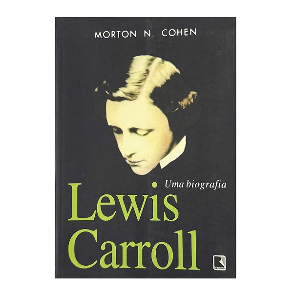 Lewis Carroll: Uma Biografia - Morton N. Cohen