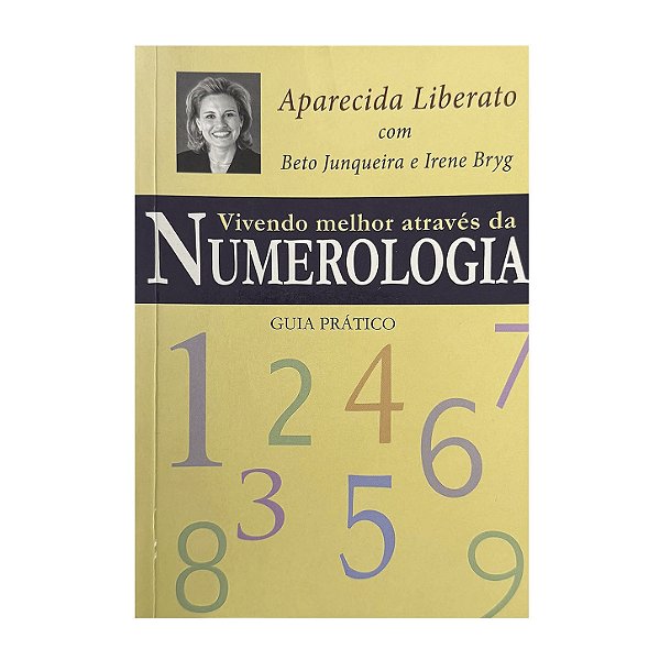 Vivendo Melhor Através Da Numerologia - Aparecida Liberato/Beto Junqueira/Irene Bryg