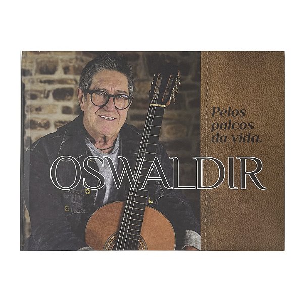Oswaldir: Pelos Palcos Da Vida - Cleber Bertoncello